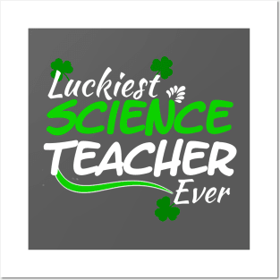 Luckiest Science Teacher Ever! - Saint Patrick's Day Teacher's Appreciation Posters and Art